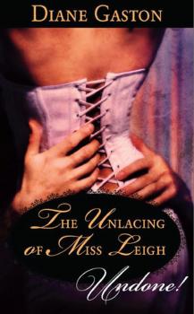 The Unlacing of Miss Leigh - Diane Gaston Mills & Boon Historical Undone