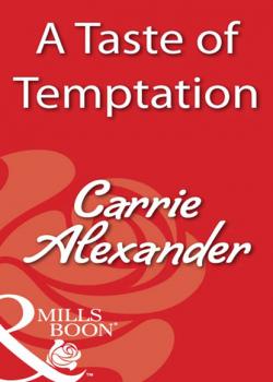 A Taste Of Temptation - Carrie Alexander Mills & Boon Blaze
