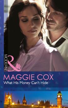 What His Money Can't Hide - Maggie Cox Mills & Boon Modern