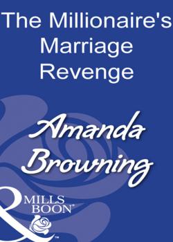 The Millionaire's Marriage Revenge - Amanda Browning Mills & Boon Modern