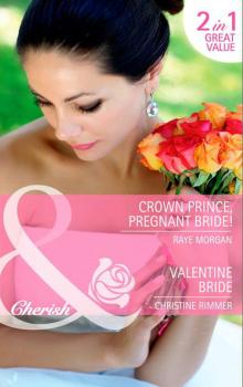 Crown Prince, Pregnant Bride! / Valentine Bride - Raye Morgan Mills & Boon Cherish