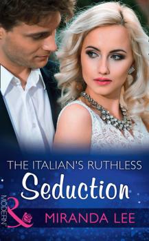 The Italian's Ruthless Seduction - Miranda Lee Mills & Boon Modern