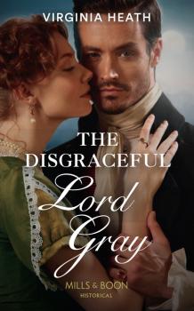 The Disgraceful Lord Gray - Virginia Heath Mills & Boon Historical