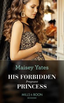 His Forbidden Pregnant Princess - Maisey Yates Mills & Boon Modern