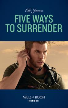 Five Ways To Surrender - Elle James Mission: Six