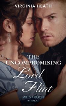 The Uncompromising Lord Flint - Virginia Heath Mills & Boon Historical