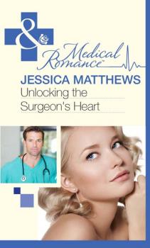 Unlocking The Surgeon's Heart - Jessica Matthews Mills & Boon Medical