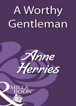 A Worthy Gentleman - Anne Herries Mills & Boon Historical