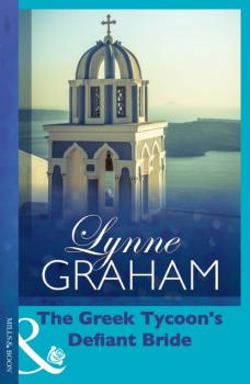 The Greek Tycoon's Defiant Bride - Lynne Graham Mills & Boon