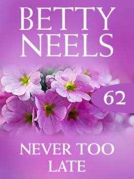Never too Late - Betty Neels Mills & Boon M&B