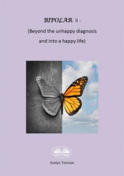 Bipolar II - (Beyond The Unhappy Diagnosis And Into A Happy Life) - Evelyn Tomson 