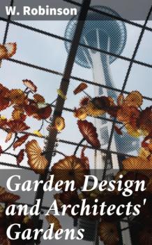 Garden Design and Architects' Gardens - W. Robinson 