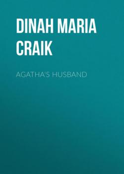 Agatha's Husband - Dinah Maria Mulock Craik 