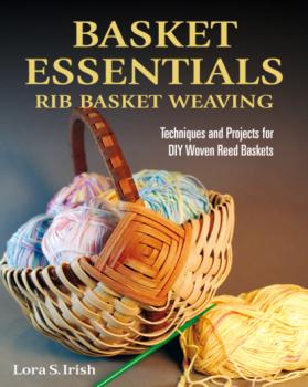 Basket Essentials: Rib Basket Weaving - Lora S. Irish 