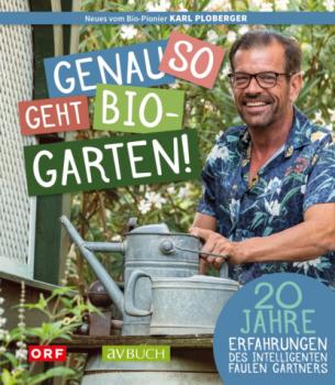 Genau so geht Biogarten - Karl Ploberger Gartentipps mit Karl Ploberger