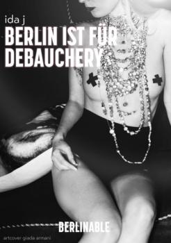 Berlin ist für Debauchery - Ida J 