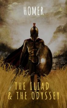 The Iliad & The Odyssey - Homer 