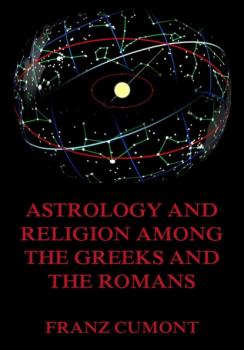 Astrology And Religion Among The Greeks And Romans - Franz Cumont 