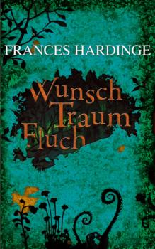Wunsch Traum Fluch - Frances  Hardinge 