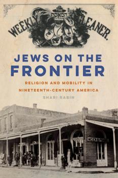 Jews on the Frontier - Shari Rabin North American Religions