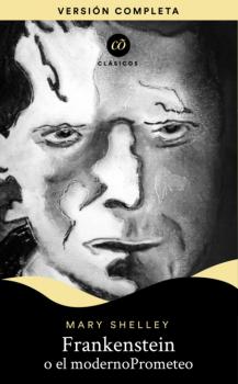 Frankenstein o El moderno Prometeo - Mary Shelley Clásicos