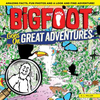 BigFoot Goes on Great Adventures - D. L. Miller BigFoot Search and Find