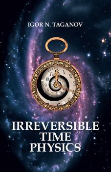 Irreversible Time Physics - Igor Taganov 