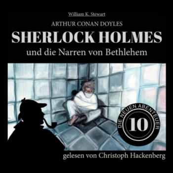 Sherlock Holmes und die Narren von Bethlehem - Die neuen Abenteuer, Folge 10 (Ungekürzt) - Sir Arthur Conan Doyle 
