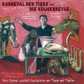 Der Karneval der Tiere und Die Küchenrevue (ungekürzt) - Boris Aljinovic 