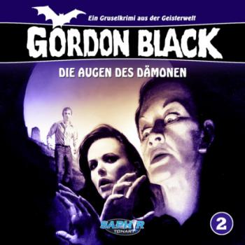 Gordon Black - Ein Gruselkrimi aus der Geisterwelt, Folge 2: Die Augen des Dämonen - Horst Weymar Hübner 