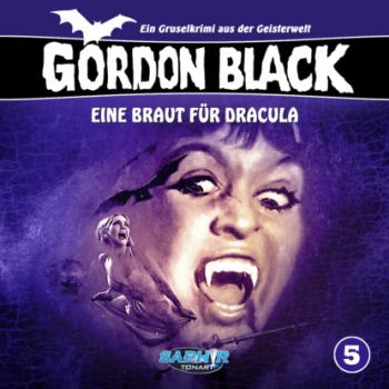 Gordon Black - Ein Gruselkrimi aus der Geisterwelt, Folge 5: Eine Braut für Dracula - Horst Weymar Hübner 