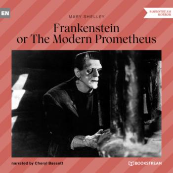 Frankenstein or The Modern Prometheus (Unabridged) - Mary Shelley 