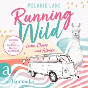 Running Wild - Liebe, Chaos und Alpaka (Ungekürzt) - Melanie Lane 