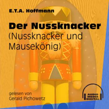 Der Nussknacker - Nussknacker und Mausekönig (Ungekürzt) - Ernst Theodor Amadeus Hoffmann 