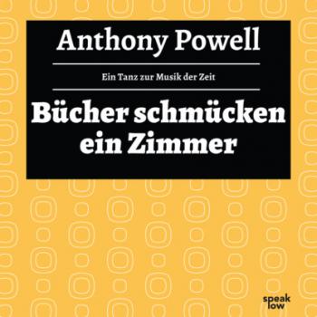 Bücher schmücken ein Zimmer - Ein Tanz zur Musik der Zeit, Band 10 (Ungekürzte Lesung) - Anthony  Powell 