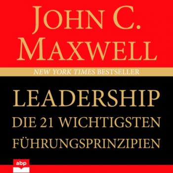 Leadership - Die 21 wichtigsten Führungsprinzipien (Ungekürzt) - Джон Максвелл 
