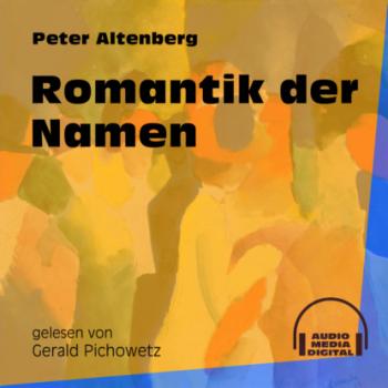 Romantik der Namen (Ungekürzt) - Peter Altenberg 