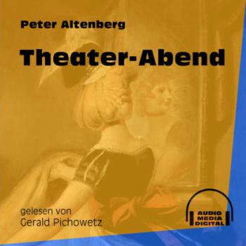 Theater-Abend (Ungekürzt) - Peter Altenberg 