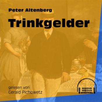 Trinkgelder (Ungekürzt) - Peter Altenberg 