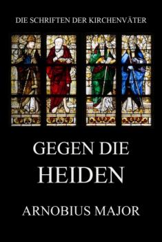 Gegen die Heiden - Arnobius Major Die Schriften der Kirchenväter