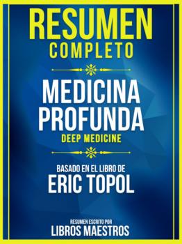 Resumen Completo: Medicina Profunda (Deep Medicine) - Basado En El Libro De Eric Topol - Libros Maestros 