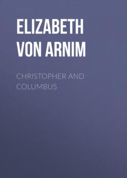 Christopher and Columbus - Elizabeth von Arnim 