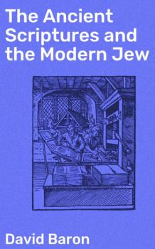 The Ancient Scriptures and the Modern Jew - Baron David 
