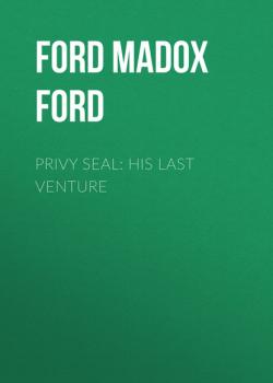 Privy Seal: His Last Venture - Ford Madox Ford 