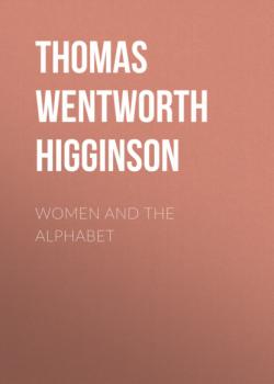 Women and the Alphabet - Thomas Wentworth Higginson 