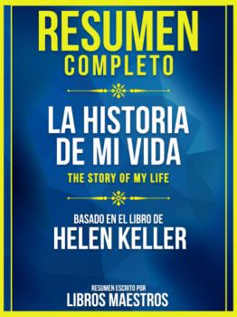 Resumen Completo: La Historia De Mi Vida (The Story Of My Life) - Basado En El Libro De Helen Keller - Libros Maestros 