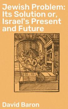 Jewish Problem: Its Solution or, Israel's Present and Future - Baron David 