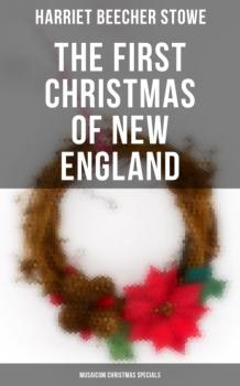 The First Christmas of New England (Musaicum Christmas Specials) - Гарриет Бичер-Стоу 