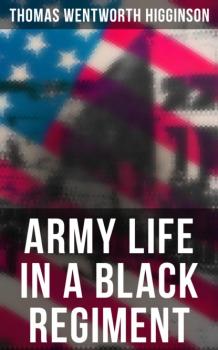 Army Life in a Black Regiment - Thomas Wentworth Higginson 