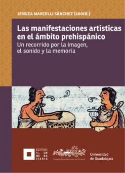 Las manifestaciones artísticas en el ámbito prehispánico - Ángela Renée de la Torre Castellanos 